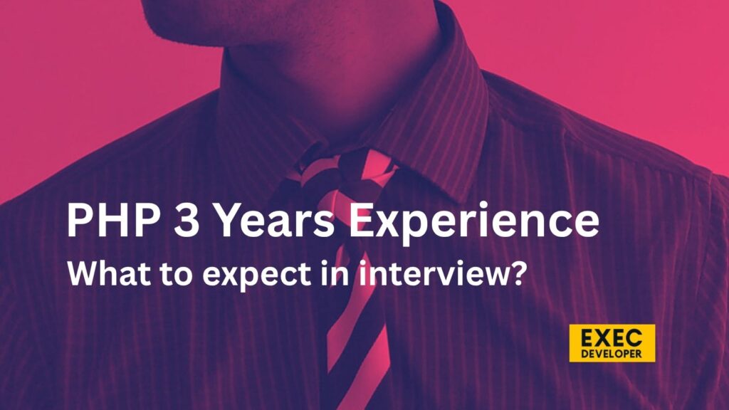 What to expect in interview – PHP Developer 3 Years Experience?